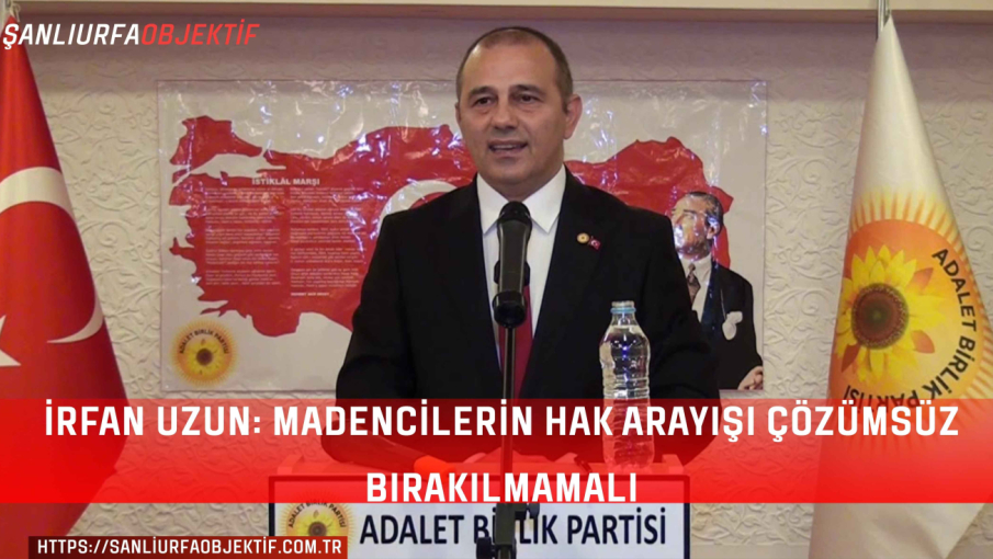 İrfan Uzun: Madencilerin Hak Arayışı Çözümsüz Bırakılmamalı