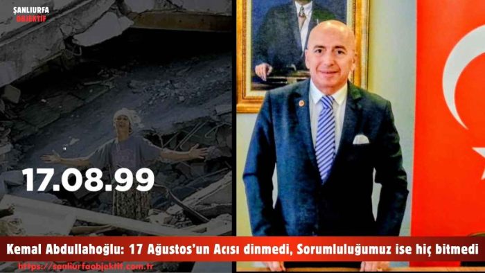Kemal Abdullahoğlu: 17 Ağustos’un Acısı dinmedi, Sorumluluğumuz ise hiç bitmedi.