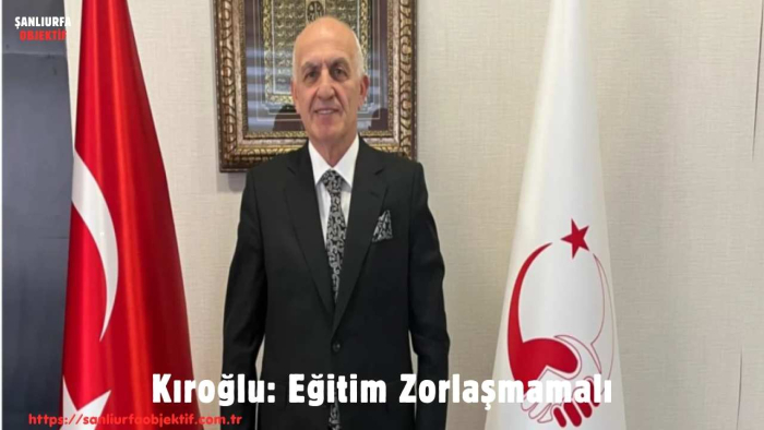 Kıroğlu: Eğitim Zorlaşmamalı