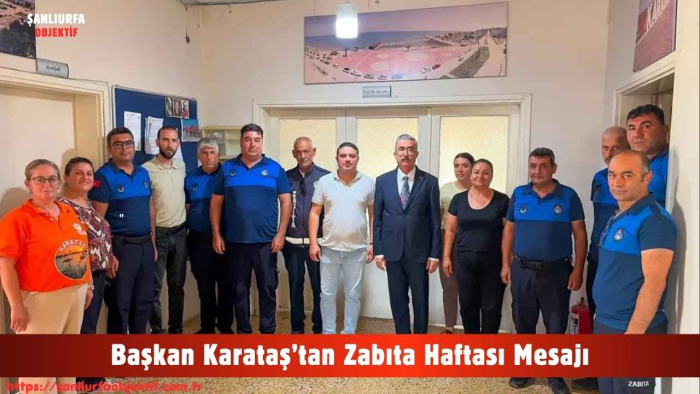 Başkan Karataş’tan Zabıta Haftası Mesajı