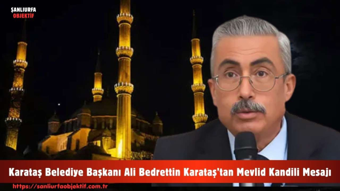 Karataş Belediye Başkanı Ali Bedrettin Karataş’tan Mevlid Kandili Mesajı