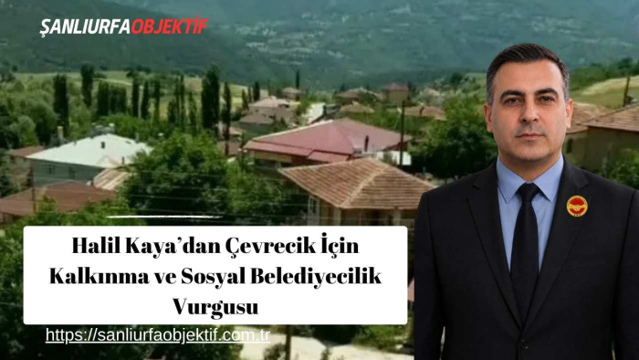 Halil Kaya’dan Çevrecik İçin Kalkınma ve Sosyal Belediyecilik Vurgusu