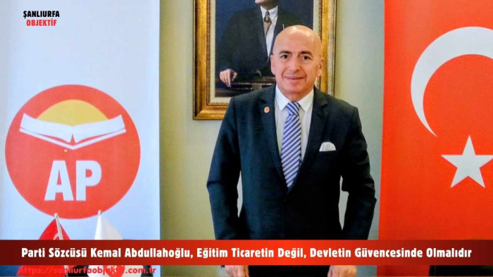 Parti Sözcüsü Kemal Abdullahoğlu, Eğitim Ticaretin Değil, Devletin Güvencesinde Olmalıdır