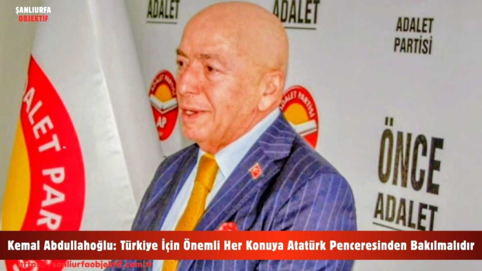 Kemal Abdullahoğlu: Türkiye İçin Önemli Her Konuya Atatürk Penceresinden Bakılmalıdır