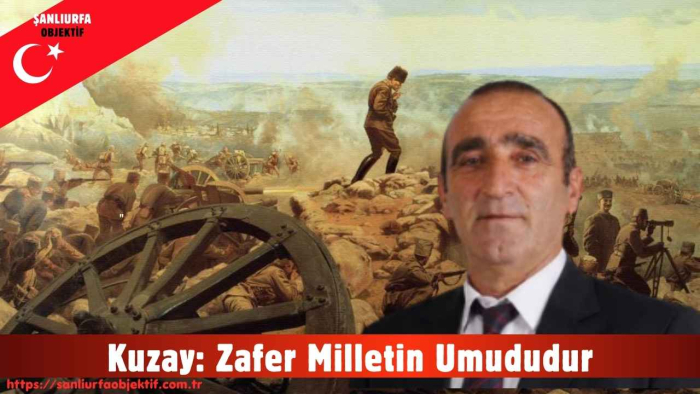 Kuzay: Zafer Milletin Umududur