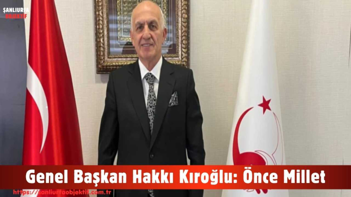 Genel Başkan Hakkı Kıroğlu: Önce Millet