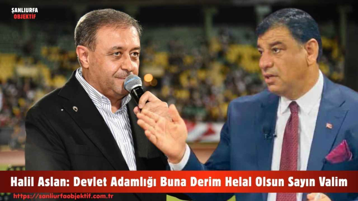 Halil Aslan: Devlet Adamlığı Buna Derim Helal Olsun Sayın Valim