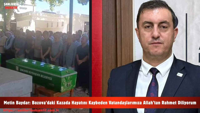Metin Baydar: Bozova’daki Kazada Hayatını Kaybeden Vatandaşlarımıza Allah’tan Rahmet Diliyorum