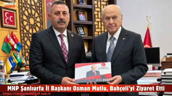 MHP Şanlıurfa İl Başkanı Osman Mutlu, Bahçeli’yi Ziyaret Etti