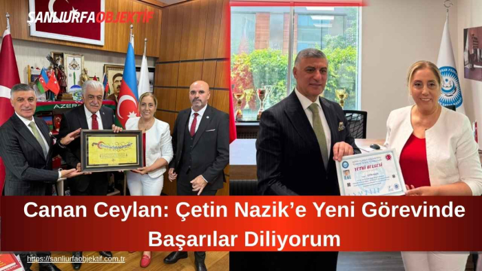 Canan Ceylan: Çetin Nazik’e Yeni Görevinde Başarılar Diliyorum