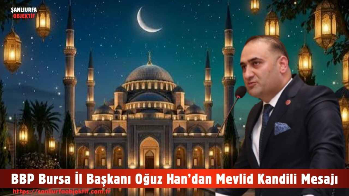 BBP Bursa İl Başkanı Oğuz Han’dan Mevlid Kandili Mesajı