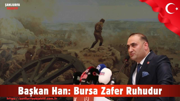 Başkan Han: Bursa Zafer Ruhudur