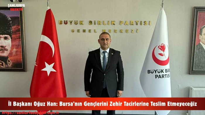 İl Başkanı Oğuz Han: Bursa’nın Gençlerini Zehir Tacirlerine Teslim Etmeyeceğiz