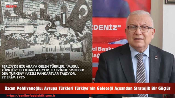 Özcan Pehlivanoğlu: Avrupa Türkleri Türkiye’nin Geleceği Açısından Stratejik Bir Güçtür