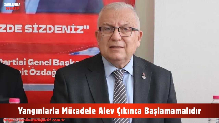 Özcan Pehlivanoğlu: Yangınlarla Mücadele Alev Çıkınca Başlamamalıdır