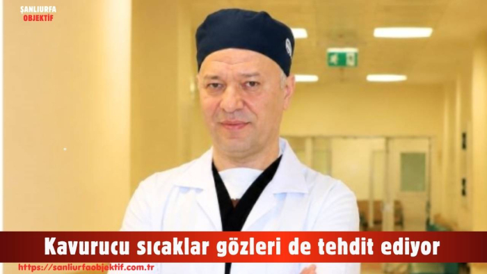 Kavurucu sıcaklar gözleri de tehdit ediyor