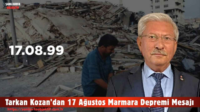Tarkan Kozan’dan 17 Ağustos Marmara Depremi Mesajı