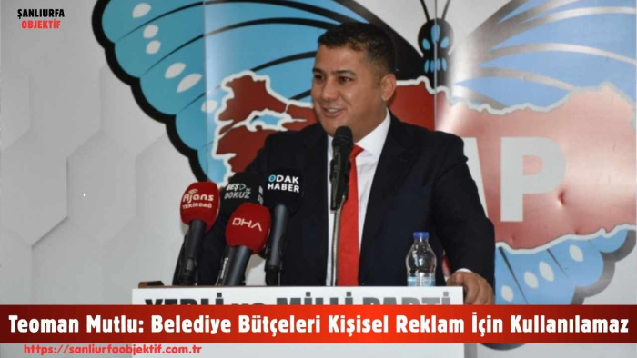Teoman Mutlu: Belediye Bütçeleri Kişisel Reklam İçin Kullanılamaz