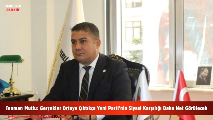 Teoman Mutlu: Gerçekler Ortaya Çıktıkça Yeni Parti’nin Siyasi Karşılığı Daha Net Görülecek