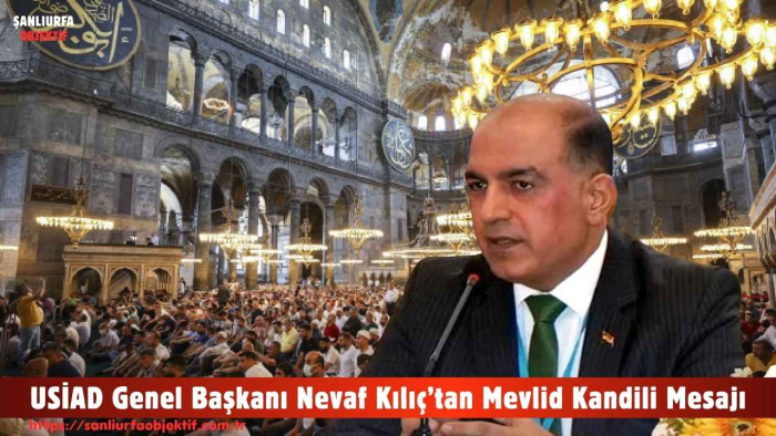 USİAD Genel Başkanı Nevaf Kılıç’tan Mevlid Kandili Mesajı