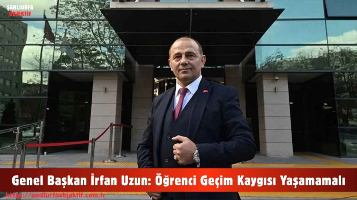 Genel Başkan İrfan Uzun: Öğrenci Geçim Kaygısı Yaşamamalı