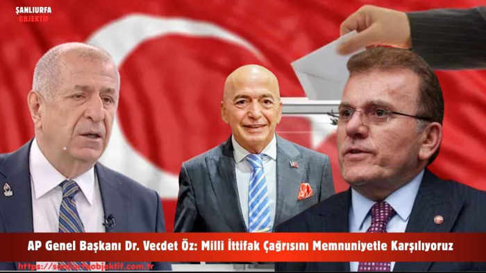 AP Genel Başkanı Dr. Vecdet Öz: Milli İttifak Çağrısını Memnuniyetle Karşılıyoruz