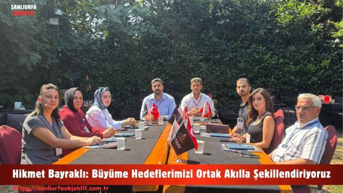 Hikmet Bayraklı: Büyüme Hedeflerimizi Ortak Akılla Şekillendiriyoruz
