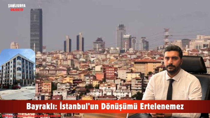 Bayraklı: İstanbul’un Dönüşümü Ertelenemez
