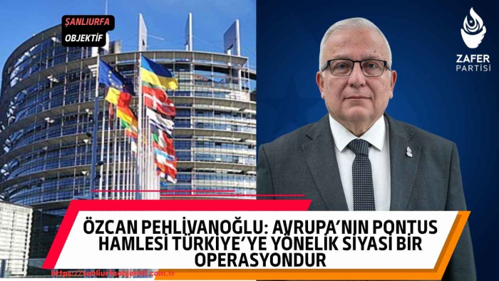 Özcan Pehlivanoğlu: Avrupa’nın Pontus Hamlesi Türkiye’ye Yönelik Siyasi Bir Operasyondur