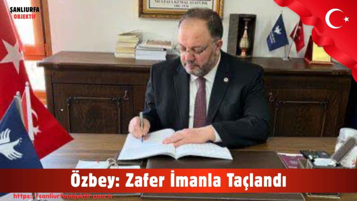 Özbey: Zafer İmanla Taçlandı