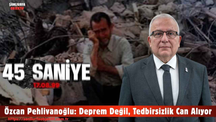 Özcan Pehlivanoğlu: Deprem Değil, Tedbirsizlik Can Alıyor