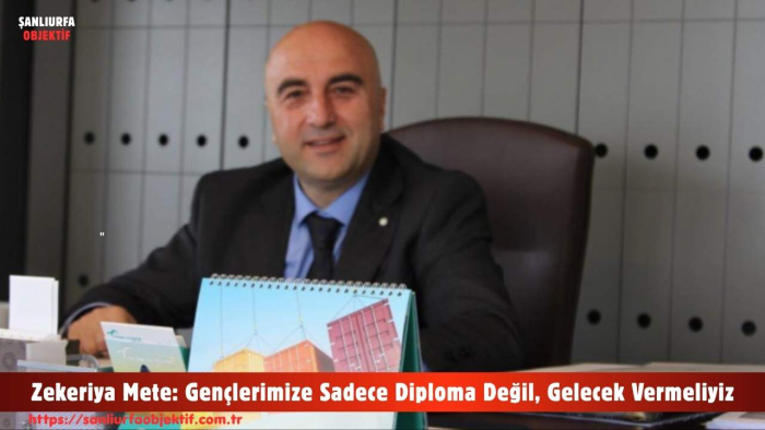 Zekeriya Mete: Gençlerimize Sadece Diploma Değil, Gelecek Vermeliyiz