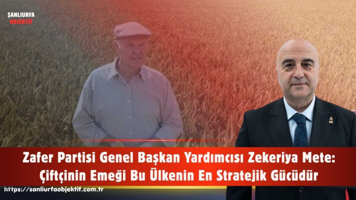 Zekeriya Mete: Çiftçinin Emeği Bu Ülkenin En Stratejik Gücüdür